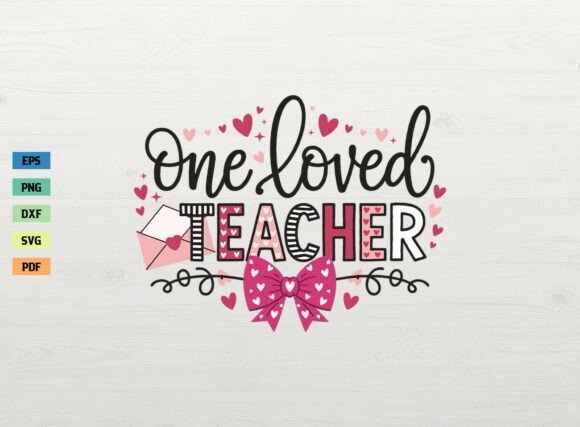 One Loved Teacher Valentine SVG for Crafts & Graphics