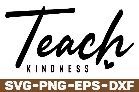Teach Kindness SVG: Graphics for Crafts